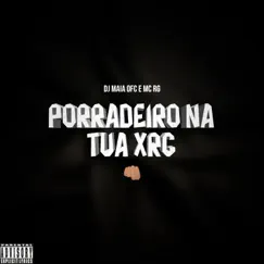 Porradeiro na tua xrc (feat. DJ RG) Song Lyrics