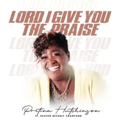Lord I Give You the Praise (feat. Beverly Crawford) - Single by Pretina Hutchinson album reviews, ratings, credits