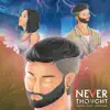 Never Thought (feat. Arjun & Ahmed Khan) - Single album lyrics, reviews, download