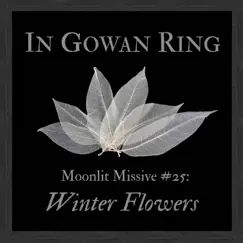 Moonlit Missive #25: Winter Flowers - Single by In Gowan Ring album reviews, ratings, credits