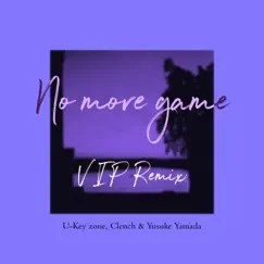 No More Game (Vip Remix) - Single by U-Key zone, Clench & Yusuke Yamada album reviews, ratings, credits
