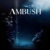 Ambush - Single album lyrics, reviews, download