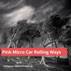 Pink Micro Car Rolling Ways - Single by Composer Melvin Fromm Jr album reviews, ratings, credits
