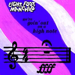 We're Goin' Out On a High Note - EP by Eight Foot Manchild album reviews, ratings, credits