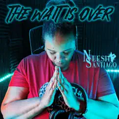 The Wait Is Over (feat. Kaseme & Goleana) - Single by Neesh Santiago album reviews, ratings, credits