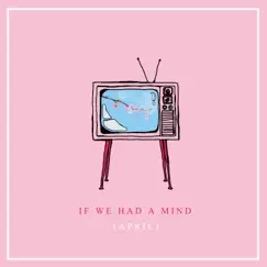 If We Had a Mind (April) Song Lyrics