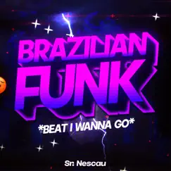 BEAT I W4NNA G0 - Brazilian Funk - Single by Sr. Nescau album reviews, ratings, credits