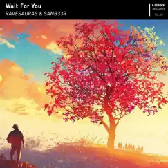 Wait For You - Single by Ravesauras & SANB33R album reviews, ratings, credits