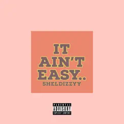 It Ain't Easy - Single by Sheldizzyy album reviews, ratings, credits