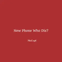 New Phone Who Dis? - Single by MacLeigh album reviews, ratings, credits