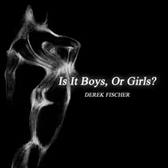 Is It Boys, or Girls? - Single by Derek Fischer album reviews, ratings, credits