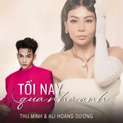 Tối Nay Qua Nhà Anh - Single by Thu Minh & Ali Hoàng Dương album reviews, ratings, credits