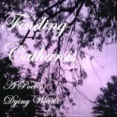 A Poet’s Dying Words - EP by Finding Catharsis album reviews, ratings, credits