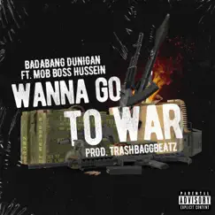 Wanna Go To War (feat. Mob Boss Hussein) Song Lyrics