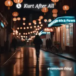 A Common Thing - Single by Kurt After All album reviews, ratings, credits