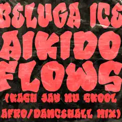 AIKIDO FLOWS (KASH JAY NU SKOOL AFRO/DANCEHALL MIX) - Single by Beluga Ice album reviews, ratings, credits
