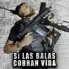 Sí Las Balas Cobran Vida - Single album lyrics, reviews, download