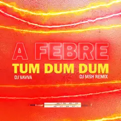 A Febre Tum Dum Dum (Remix) Song Lyrics