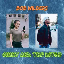 Jimmy and the Bitch - Single by Bob Wilders album reviews, ratings, credits