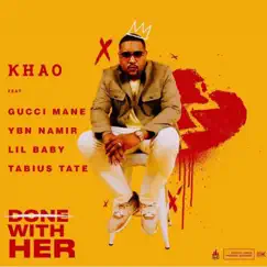 Done With Her (feat. Gucci Mane, Lil Baby, YBN Nahmir, Tabius Tate) - Single by Khao album reviews, ratings, credits