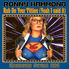 Rub On Your T*****s (Yeah I said it) - Single by Ronny Hammond album reviews, ratings, credits