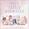 Five Little Mermaids - Single album lyrics, reviews, download