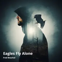 Eagles Fly Alone - Single by Fred Bouchal album reviews, ratings, credits