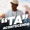 Ta Acontecendo (feat. DJ Gh Do Sd) - Single album lyrics, reviews, download