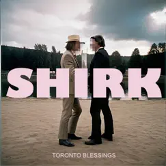 Shirk - Single by Toronto Blessings album reviews, ratings, credits