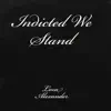 Indicted We Stand by Loza Alexander song lyrics
