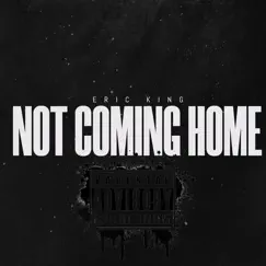 Not Coming Home - Single by Eric King album reviews, ratings, credits