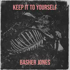 Keep It to Yourself - Single by Basher Jones album reviews, ratings, credits