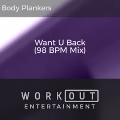 Want U Back (98 BPM Mix) - Single by Body Plankers album reviews, ratings, credits