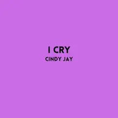 I Cry - Single by Cindy Jay album reviews, ratings, credits