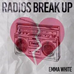 Radios Break Up - Single by Emma White album reviews, ratings, credits