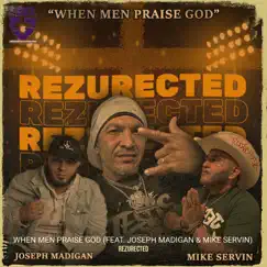 When Men Praise God - Single (feat. Joseph Madigan & Mike Servin) - Single by Rezurected album reviews, ratings, credits