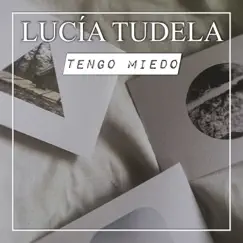 Tengo miedo - Single by Lucía Tudela album reviews, ratings, credits