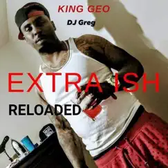 Extraish (Reloaded) [feat. King Geo] Song Lyrics