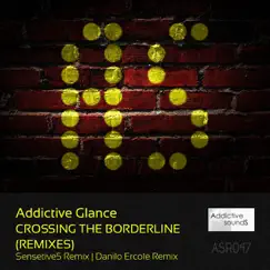Crossing the Borderline (Remixes) - Single by Addictive Glance, Danilo Ercole & Sensetive5 album reviews, ratings, credits