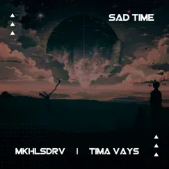 Sad Time - Single by MKHLSDRV & Tima Vays album reviews, ratings, credits