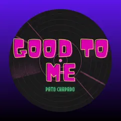 Good to Me - Single by Pato Chapado album reviews, ratings, credits