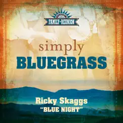 Blue Night (Simply Bluegrass) - Single by Ricky Skaggs album reviews, ratings, credits