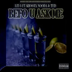 Befo U Ask Me (feat. Shoota Nooda & Ted) Song Lyrics
