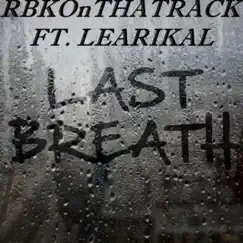 Last Breath (feat. Learikal) - Single by RBKOnTHATRACK album reviews, ratings, credits