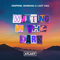 Waiting in the Dark - Single by Deepend, BANDANA & LAST CALL album reviews, ratings, credits