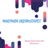 Marimba Dreamscapes - Sleepy Tunes for Little Dreamers album lyrics, reviews, download