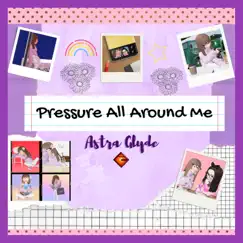 Pressure All Around Me - Single by Astra Glyde album reviews, ratings, credits
