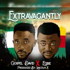 Extravagantly (feat. Egbe) - Single by Gospel David album reviews, ratings, credits