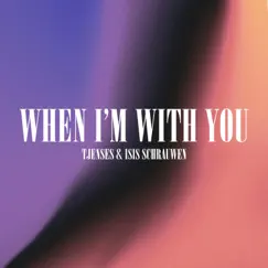 When I'm with You - Single by Tjenses & Isis Schrauwen album reviews, ratings, credits