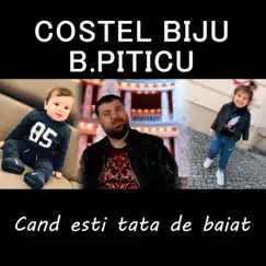 Cand esti tata de baiat (feat. Costel Biju) - Single by B.Piticu album reviews, ratings, credits